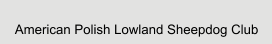 American Polish Lowland Sheepdog Club